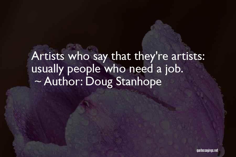 Doug Stanhope Quotes: Artists Who Say That They're Artists: Usually People Who Need A Job.