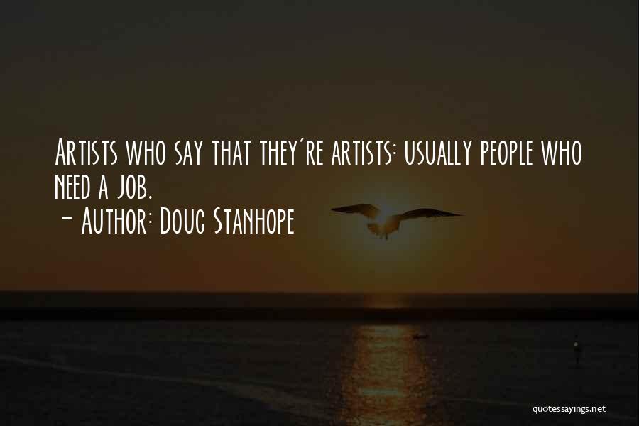Doug Stanhope Quotes: Artists Who Say That They're Artists: Usually People Who Need A Job.