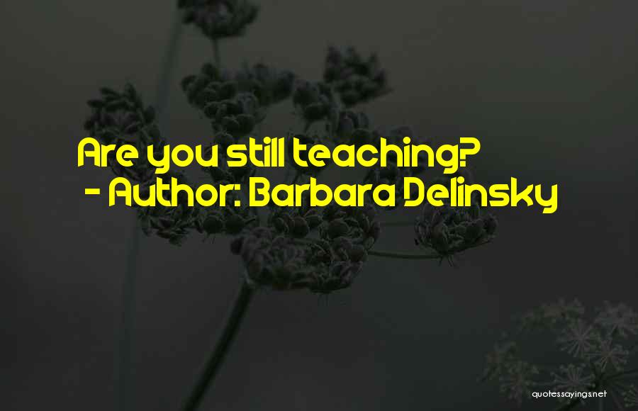 Barbara Delinsky Quotes: Are You Still Teaching?