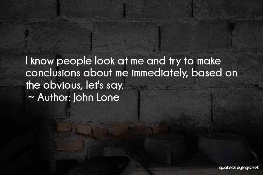 John Lone Quotes: I Know People Look At Me And Try To Make Conclusions About Me Immediately, Based On The Obvious, Let's Say.