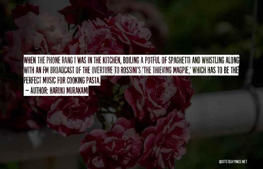 Haruki Murakami Quotes: When The Phone Rang I Was In The Kitchen, Boiling A Potful Of Spaghetti And Whistling Along With An Fm