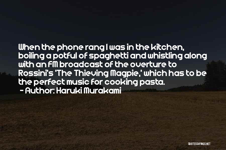 Haruki Murakami Quotes: When The Phone Rang I Was In The Kitchen, Boiling A Potful Of Spaghetti And Whistling Along With An Fm