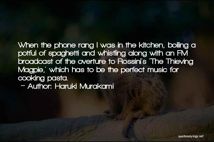Haruki Murakami Quotes: When The Phone Rang I Was In The Kitchen, Boiling A Potful Of Spaghetti And Whistling Along With An Fm
