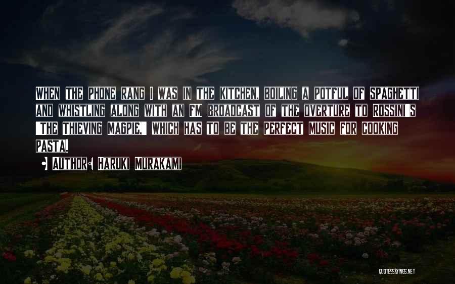 Haruki Murakami Quotes: When The Phone Rang I Was In The Kitchen, Boiling A Potful Of Spaghetti And Whistling Along With An Fm