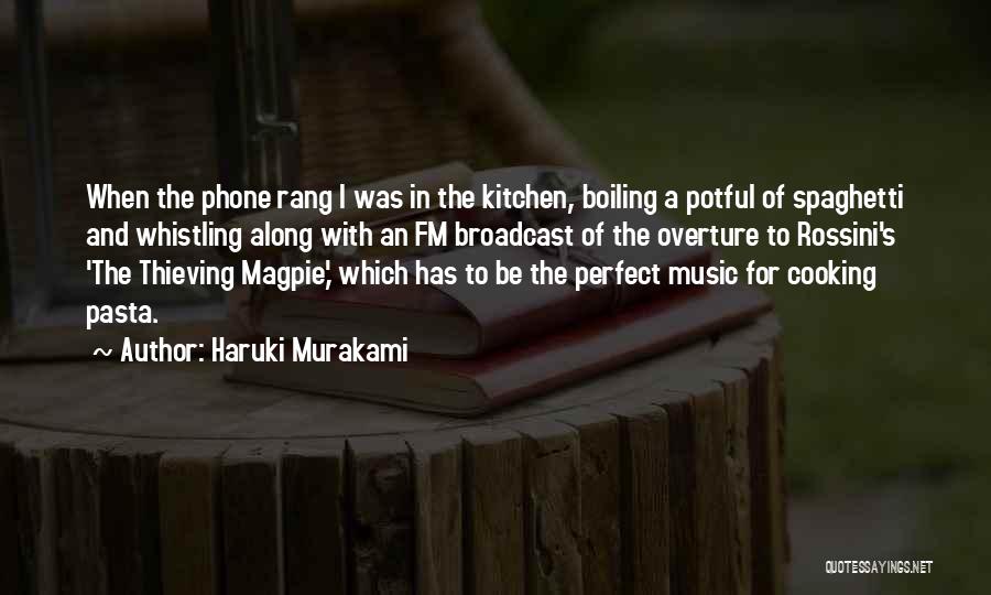 Haruki Murakami Quotes: When The Phone Rang I Was In The Kitchen, Boiling A Potful Of Spaghetti And Whistling Along With An Fm