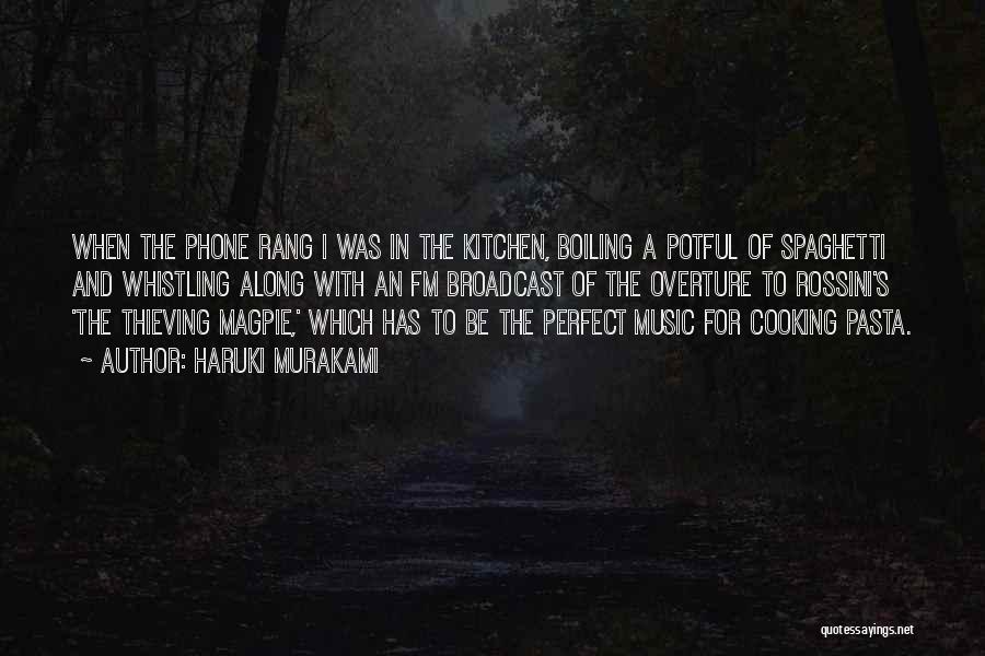 Haruki Murakami Quotes: When The Phone Rang I Was In The Kitchen, Boiling A Potful Of Spaghetti And Whistling Along With An Fm