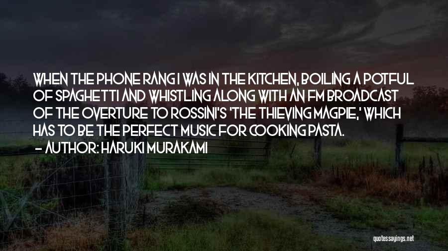 Haruki Murakami Quotes: When The Phone Rang I Was In The Kitchen, Boiling A Potful Of Spaghetti And Whistling Along With An Fm