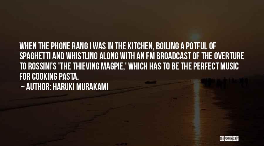 Haruki Murakami Quotes: When The Phone Rang I Was In The Kitchen, Boiling A Potful Of Spaghetti And Whistling Along With An Fm