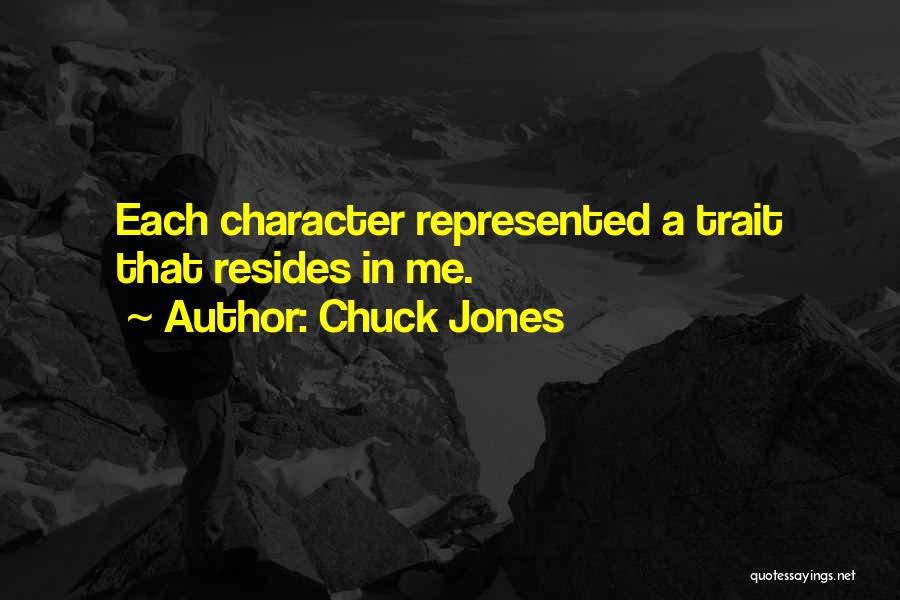 Chuck Jones Quotes: Each Character Represented A Trait That Resides In Me.