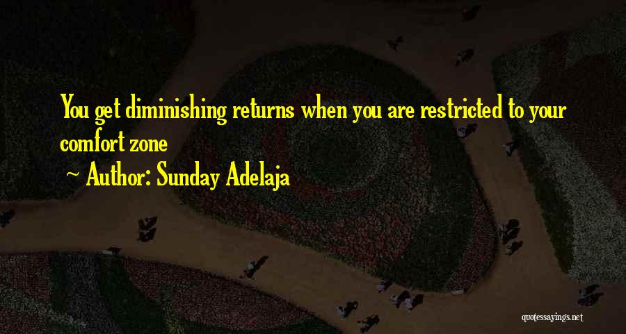 Sunday Adelaja Quotes: You Get Diminishing Returns When You Are Restricted To Your Comfort Zone