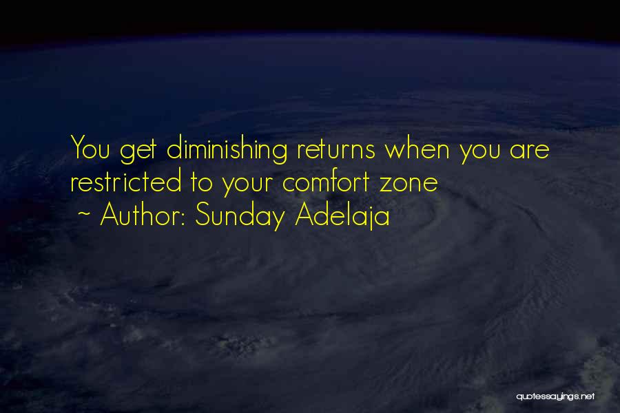 Sunday Adelaja Quotes: You Get Diminishing Returns When You Are Restricted To Your Comfort Zone