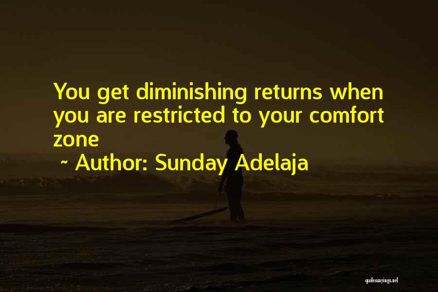 Sunday Adelaja Quotes: You Get Diminishing Returns When You Are Restricted To Your Comfort Zone