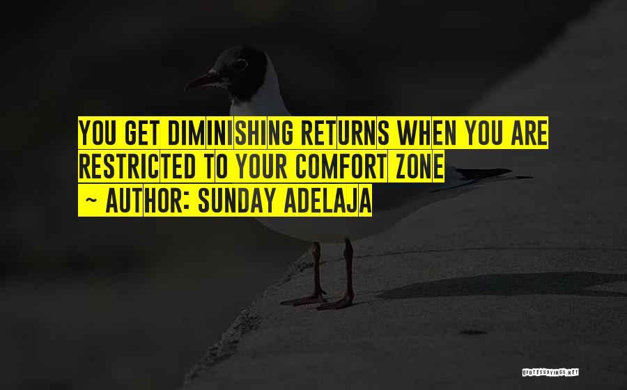 Sunday Adelaja Quotes: You Get Diminishing Returns When You Are Restricted To Your Comfort Zone