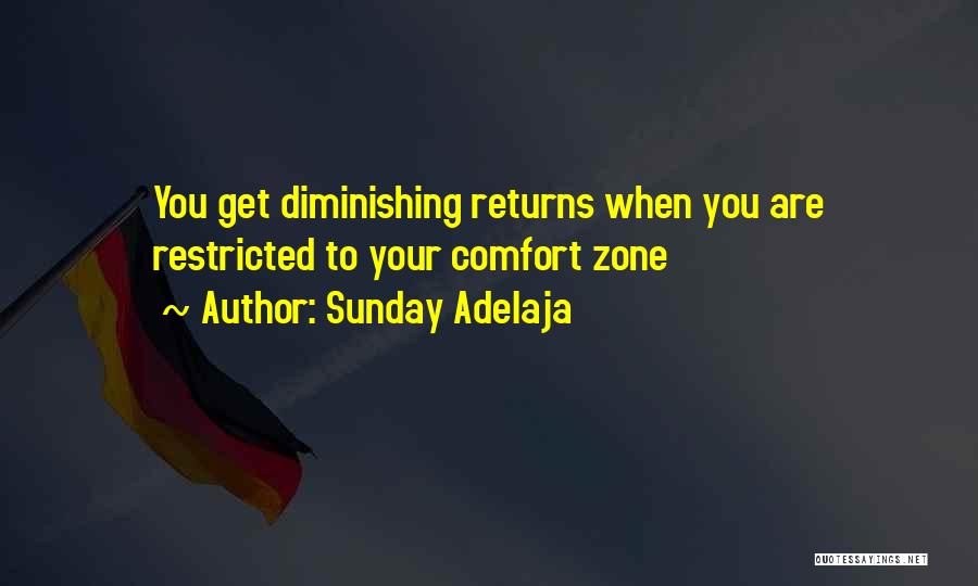 Sunday Adelaja Quotes: You Get Diminishing Returns When You Are Restricted To Your Comfort Zone