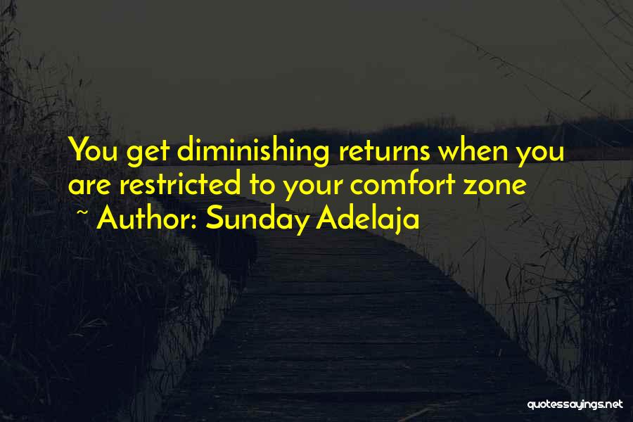 Sunday Adelaja Quotes: You Get Diminishing Returns When You Are Restricted To Your Comfort Zone