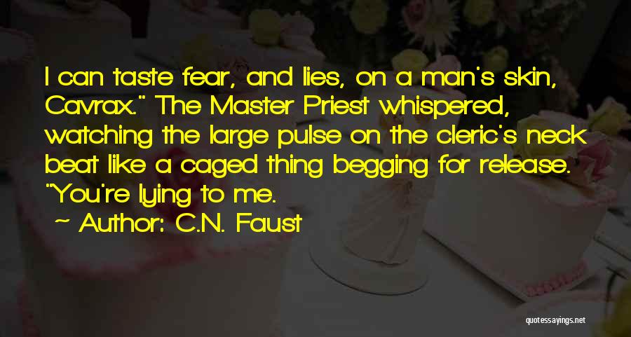 C.N. Faust Quotes: I Can Taste Fear, And Lies, On A Man's Skin, Cavrax. The Master Priest Whispered, Watching The Large Pulse On