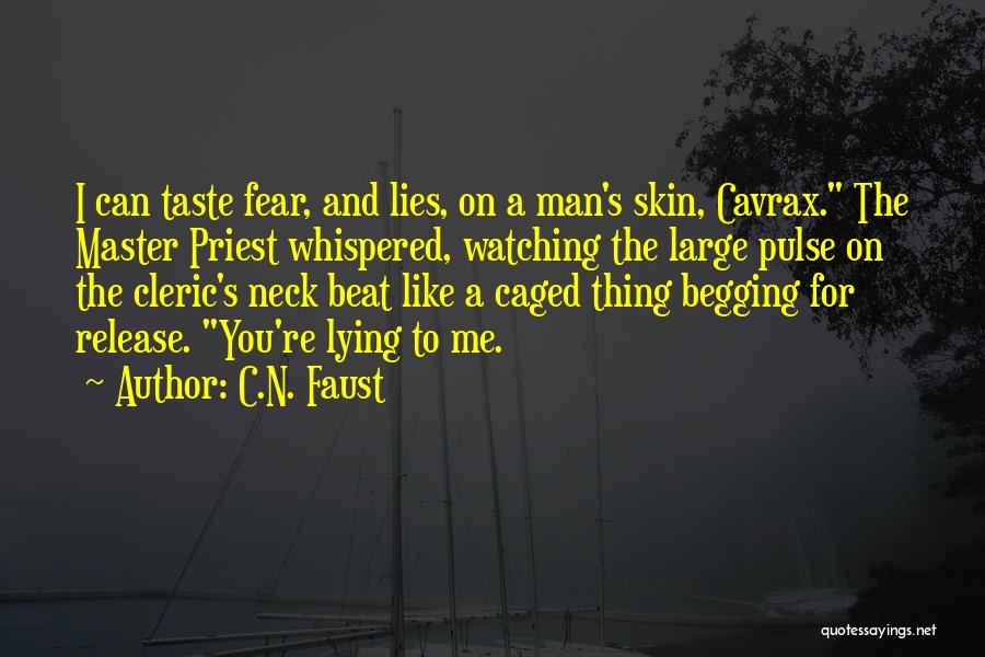 C.N. Faust Quotes: I Can Taste Fear, And Lies, On A Man's Skin, Cavrax. The Master Priest Whispered, Watching The Large Pulse On