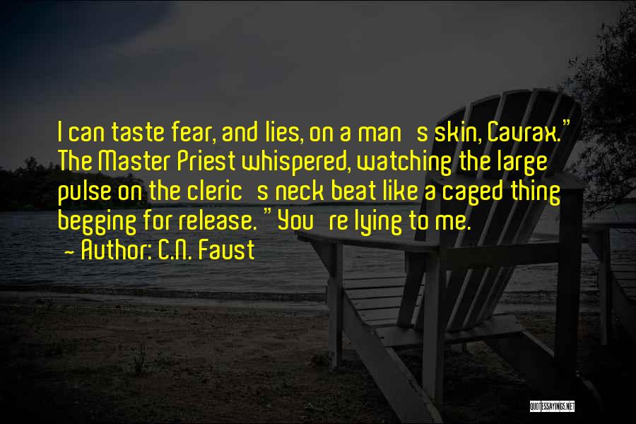 C.N. Faust Quotes: I Can Taste Fear, And Lies, On A Man's Skin, Cavrax. The Master Priest Whispered, Watching The Large Pulse On