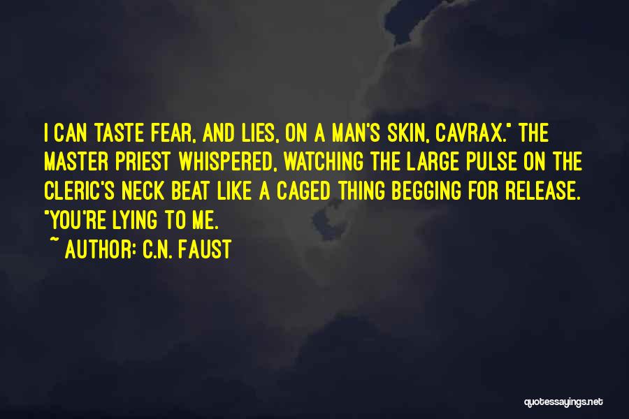 C.N. Faust Quotes: I Can Taste Fear, And Lies, On A Man's Skin, Cavrax. The Master Priest Whispered, Watching The Large Pulse On