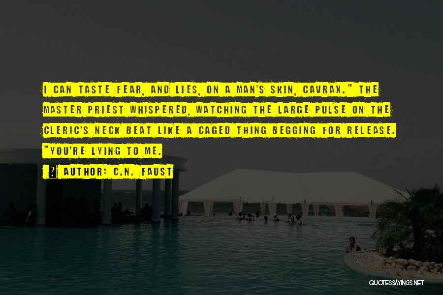 C.N. Faust Quotes: I Can Taste Fear, And Lies, On A Man's Skin, Cavrax. The Master Priest Whispered, Watching The Large Pulse On