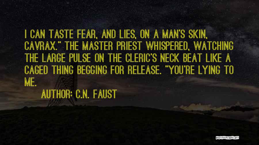 C.N. Faust Quotes: I Can Taste Fear, And Lies, On A Man's Skin, Cavrax. The Master Priest Whispered, Watching The Large Pulse On