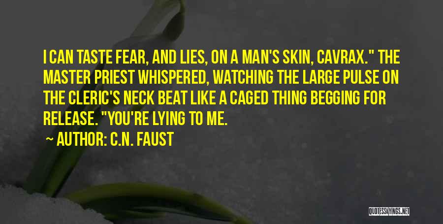 C.N. Faust Quotes: I Can Taste Fear, And Lies, On A Man's Skin, Cavrax. The Master Priest Whispered, Watching The Large Pulse On