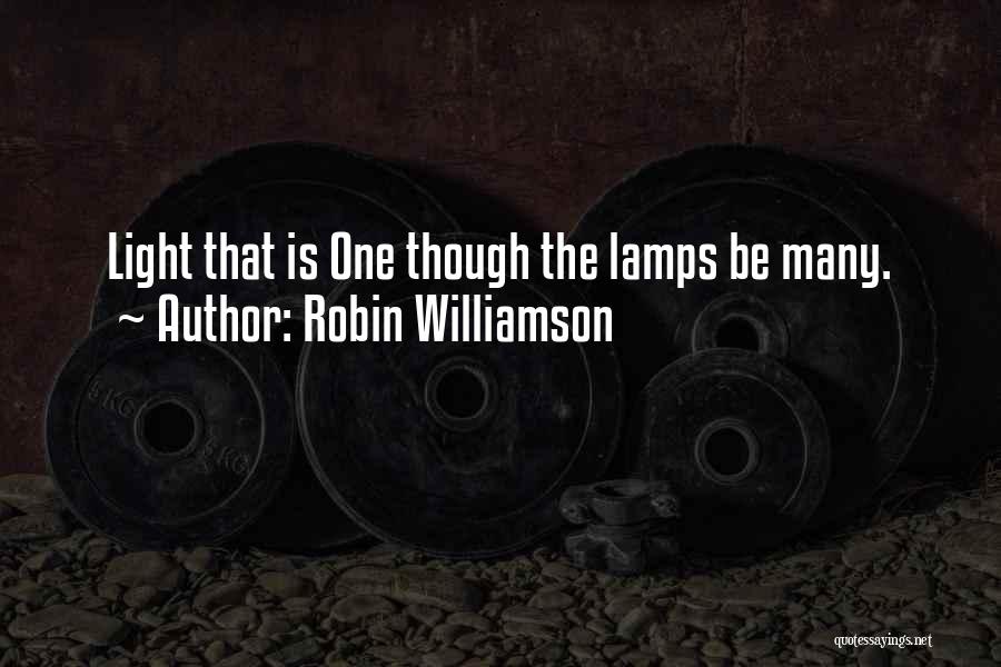 Robin Williamson Quotes: Light That Is One Though The Lamps Be Many.