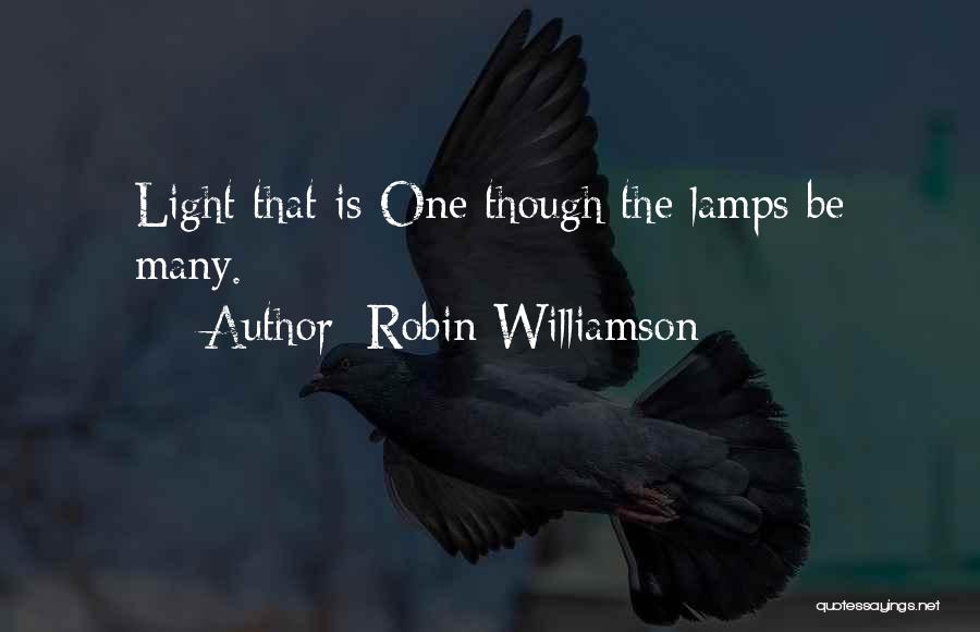 Robin Williamson Quotes: Light That Is One Though The Lamps Be Many.