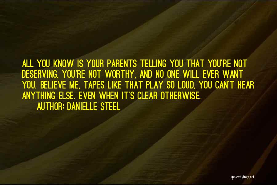 Danielle Steel Quotes: All You Know Is Your Parents Telling You That You're Not Deserving, You're Not Worthy, And No One Will Ever