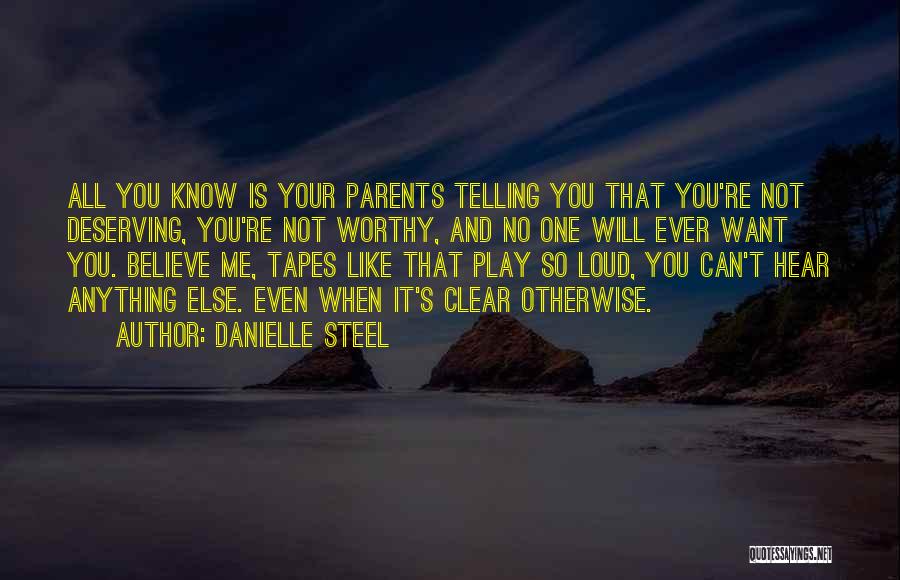 Danielle Steel Quotes: All You Know Is Your Parents Telling You That You're Not Deserving, You're Not Worthy, And No One Will Ever