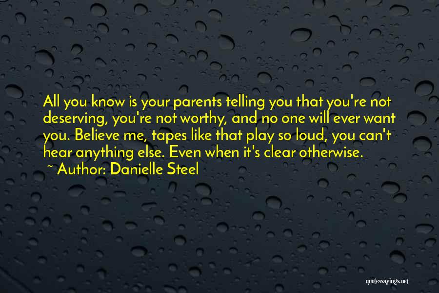 Danielle Steel Quotes: All You Know Is Your Parents Telling You That You're Not Deserving, You're Not Worthy, And No One Will Ever