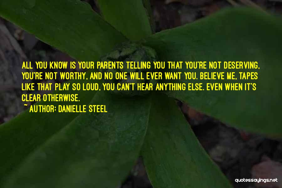 Danielle Steel Quotes: All You Know Is Your Parents Telling You That You're Not Deserving, You're Not Worthy, And No One Will Ever