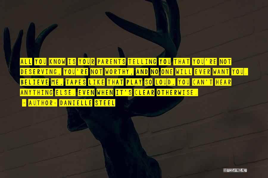 Danielle Steel Quotes: All You Know Is Your Parents Telling You That You're Not Deserving, You're Not Worthy, And No One Will Ever