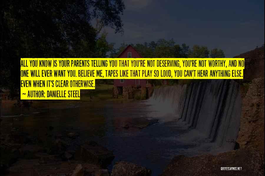 Danielle Steel Quotes: All You Know Is Your Parents Telling You That You're Not Deserving, You're Not Worthy, And No One Will Ever