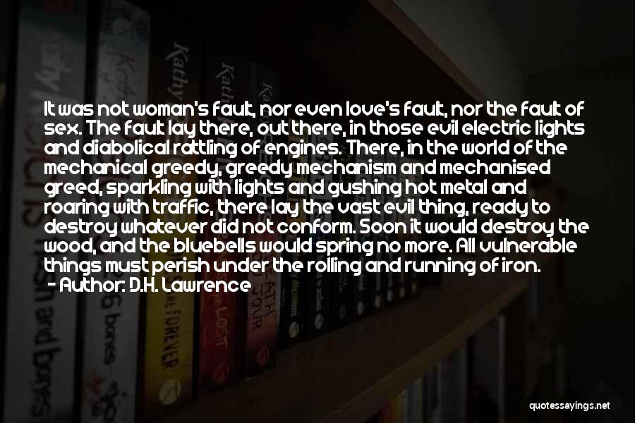 D.H. Lawrence Quotes: It Was Not Woman's Fault, Nor Even Love's Fault, Nor The Fault Of Sex. The Fault Lay There, Out There,