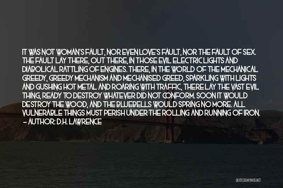 D.H. Lawrence Quotes: It Was Not Woman's Fault, Nor Even Love's Fault, Nor The Fault Of Sex. The Fault Lay There, Out There,