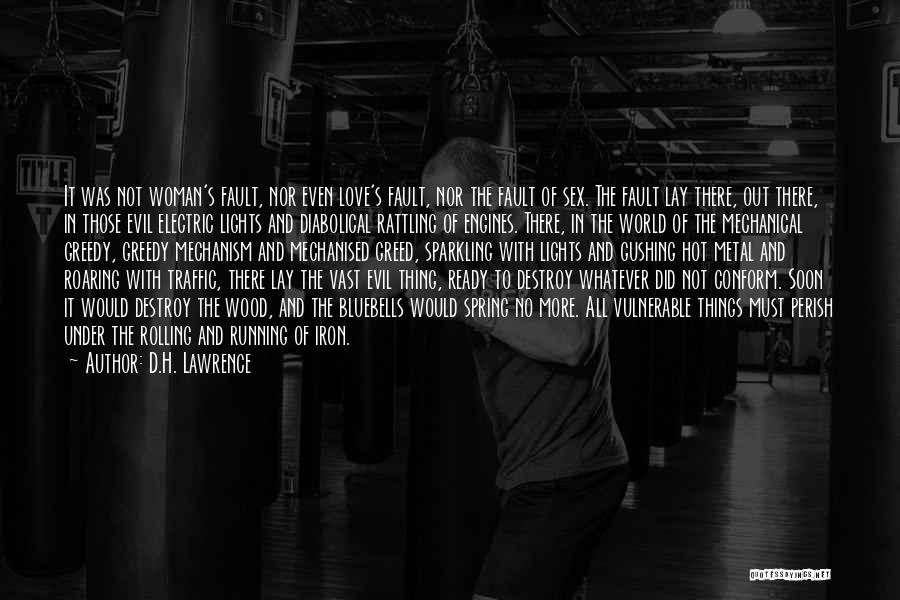 D.H. Lawrence Quotes: It Was Not Woman's Fault, Nor Even Love's Fault, Nor The Fault Of Sex. The Fault Lay There, Out There,