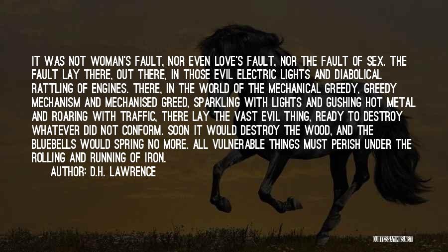 D.H. Lawrence Quotes: It Was Not Woman's Fault, Nor Even Love's Fault, Nor The Fault Of Sex. The Fault Lay There, Out There,