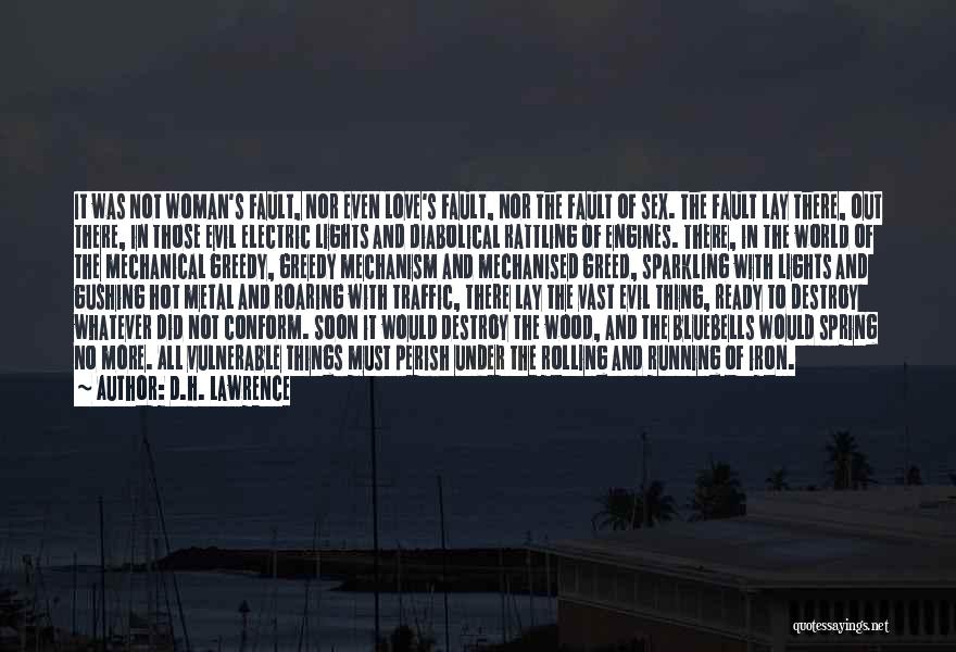 D.H. Lawrence Quotes: It Was Not Woman's Fault, Nor Even Love's Fault, Nor The Fault Of Sex. The Fault Lay There, Out There,