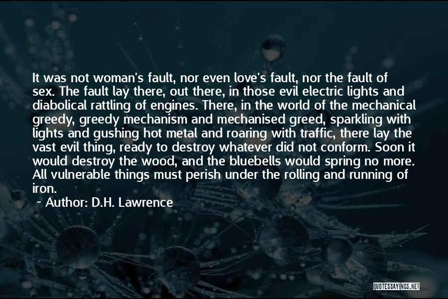 D.H. Lawrence Quotes: It Was Not Woman's Fault, Nor Even Love's Fault, Nor The Fault Of Sex. The Fault Lay There, Out There,