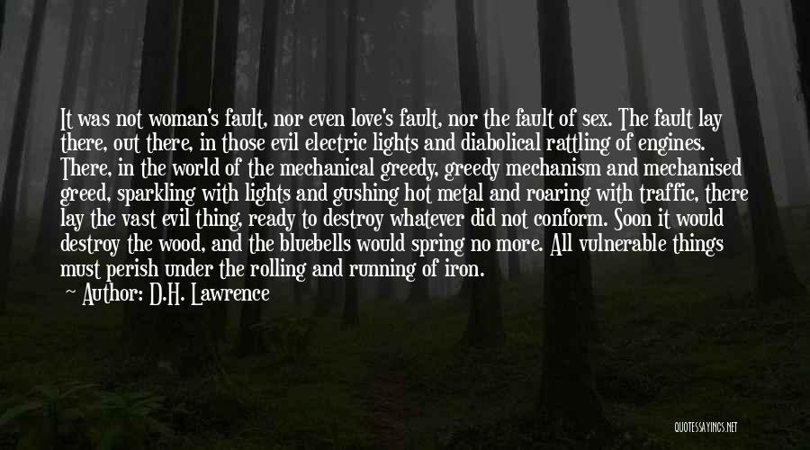 D.H. Lawrence Quotes: It Was Not Woman's Fault, Nor Even Love's Fault, Nor The Fault Of Sex. The Fault Lay There, Out There,