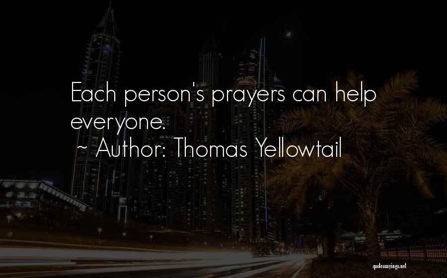 Thomas Yellowtail Quotes: Each Person's Prayers Can Help Everyone.