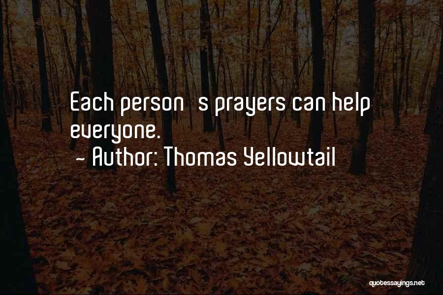 Thomas Yellowtail Quotes: Each Person's Prayers Can Help Everyone.