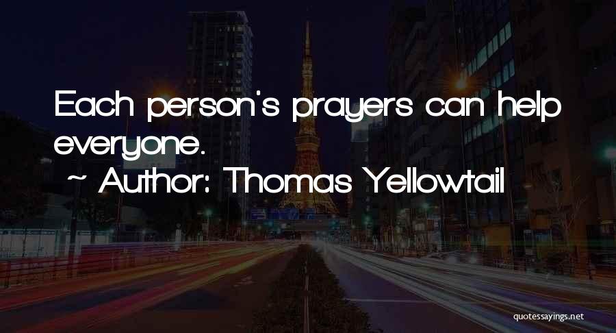 Thomas Yellowtail Quotes: Each Person's Prayers Can Help Everyone.