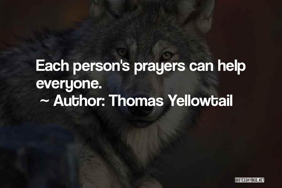 Thomas Yellowtail Quotes: Each Person's Prayers Can Help Everyone.