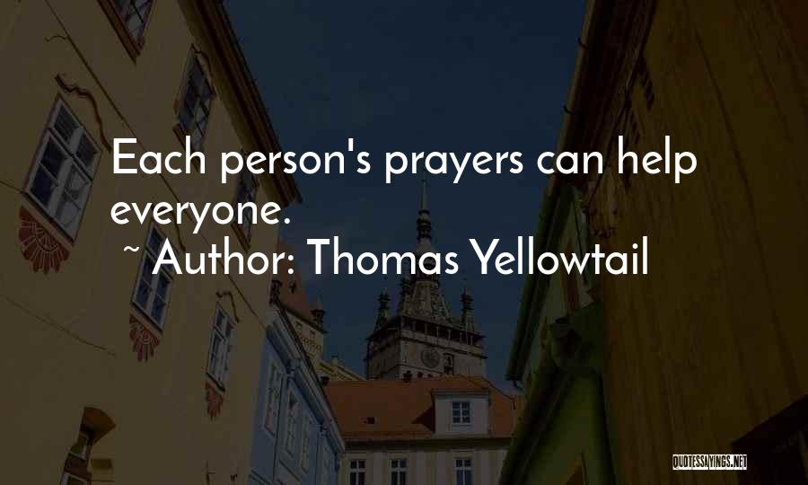 Thomas Yellowtail Quotes: Each Person's Prayers Can Help Everyone.
