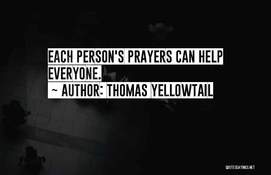 Thomas Yellowtail Quotes: Each Person's Prayers Can Help Everyone.