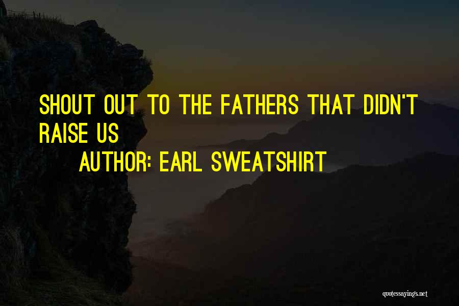 Earl Sweatshirt Quotes: Shout Out To The Fathers That Didn't Raise Us