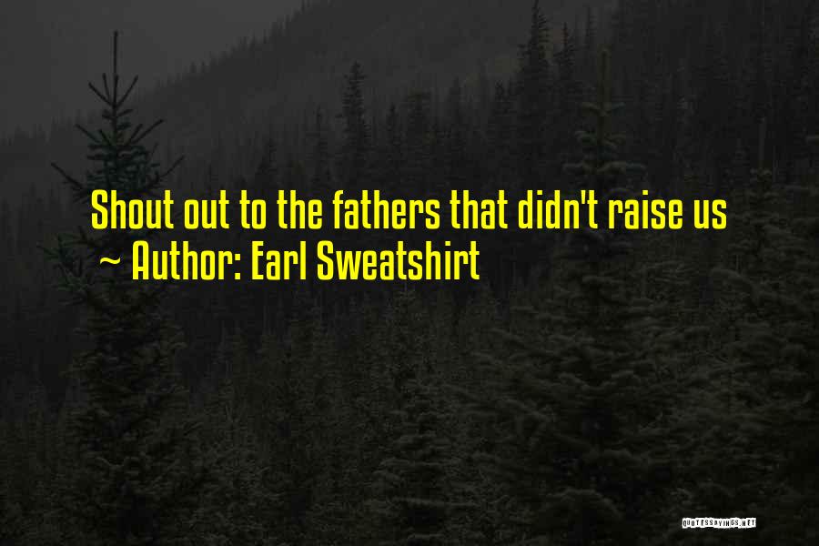 Earl Sweatshirt Quotes: Shout Out To The Fathers That Didn't Raise Us