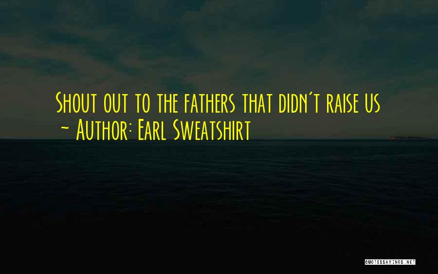 Earl Sweatshirt Quotes: Shout Out To The Fathers That Didn't Raise Us